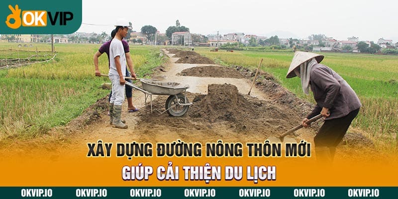 Xây dựng đường nông thôn mới giúp cải thiện du lịch