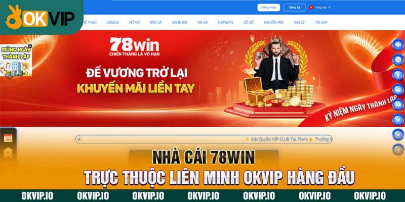 Nhà Cái 78WIN - Trực Thuộc Liên Minh OKVIP Hàng Đầu